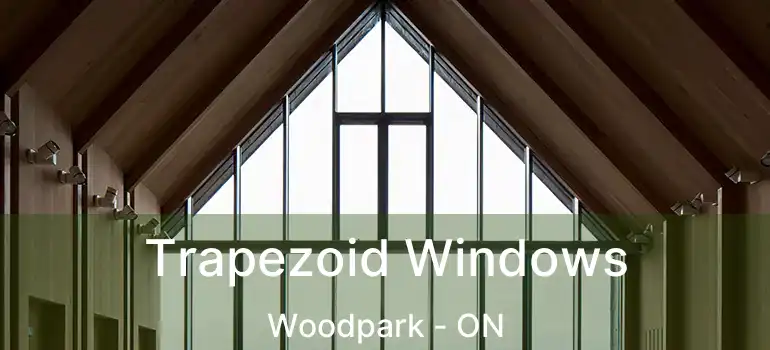  Trapezoid Windows Woodpark - ON