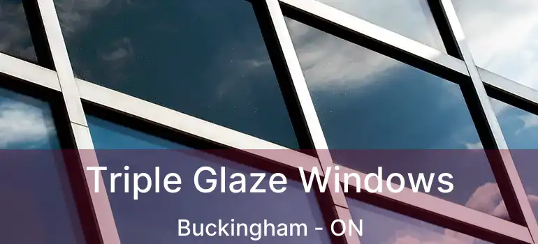  Triple Glaze Windows Buckingham - ON