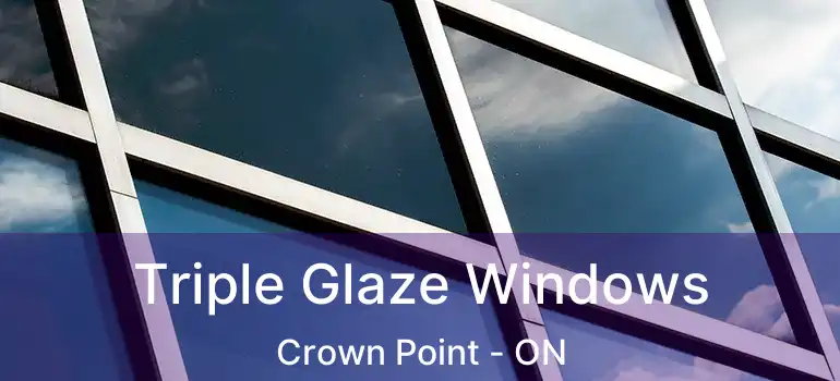  Triple Glaze Windows Crown Point - ON