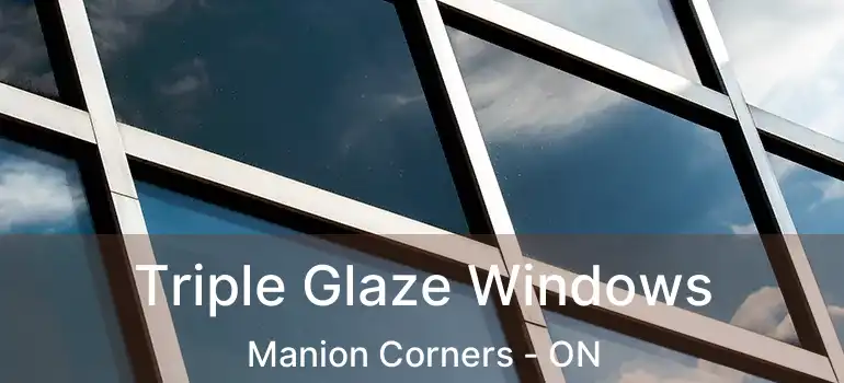  Triple Glaze Windows Manion Corners - ON