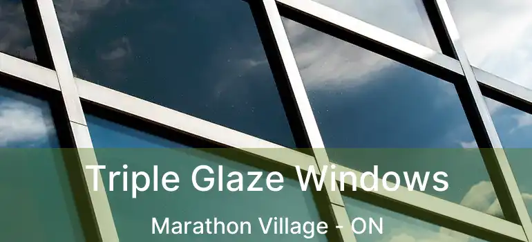  Triple Glaze Windows Marathon Village - ON