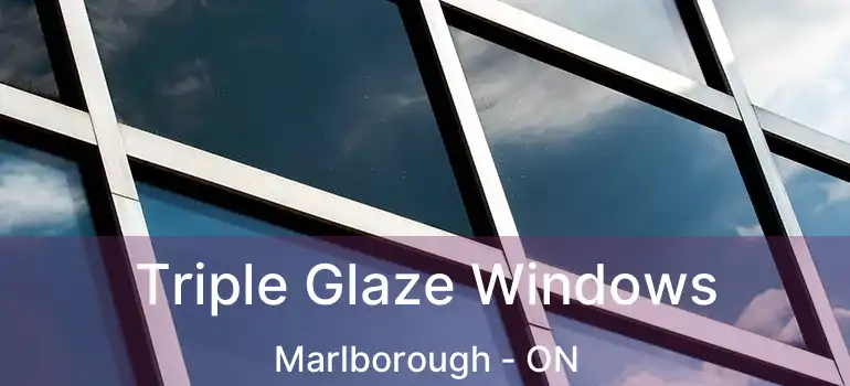  Triple Glaze Windows Marlborough - ON