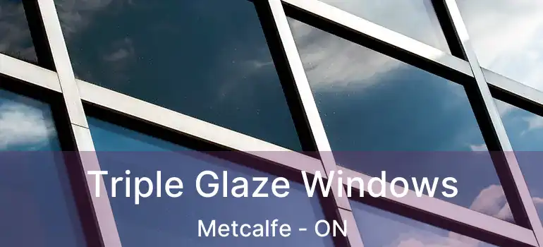  Triple Glaze Windows Metcalfe - ON