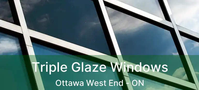  Triple Glaze Windows Ottawa West End - ON