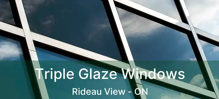  Triple Glaze Windows Rideau View - ON