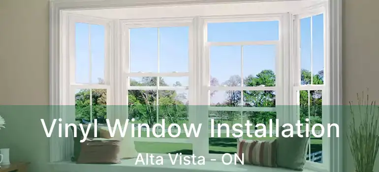  Vinyl Window Installation Alta Vista - ON