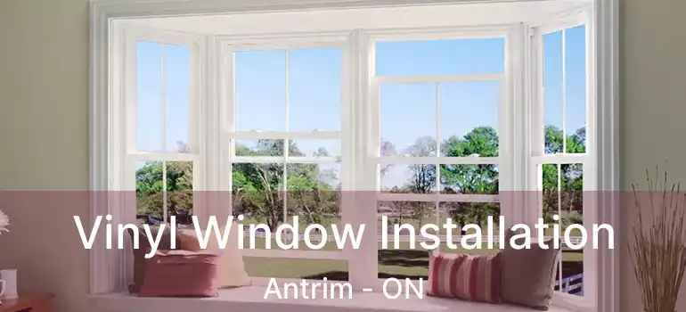  Vinyl Window Installation Antrim - ON