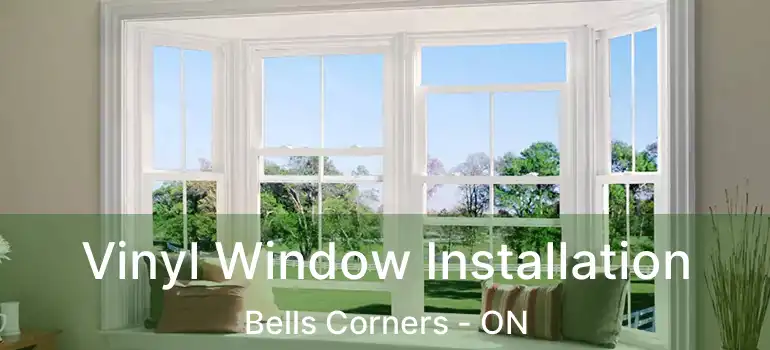  Vinyl Window Installation Bells Corners - ON