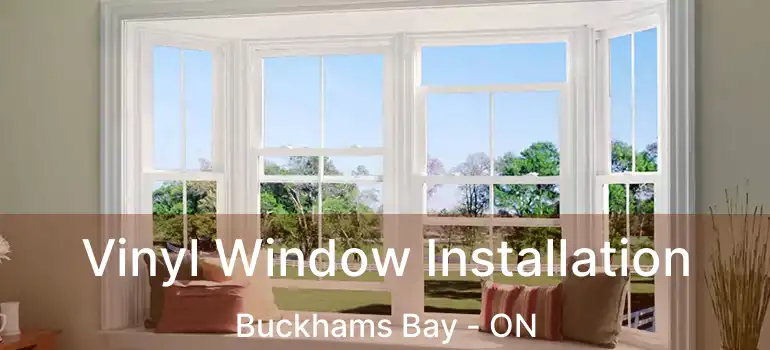  Vinyl Window Installation Buckhams Bay - ON