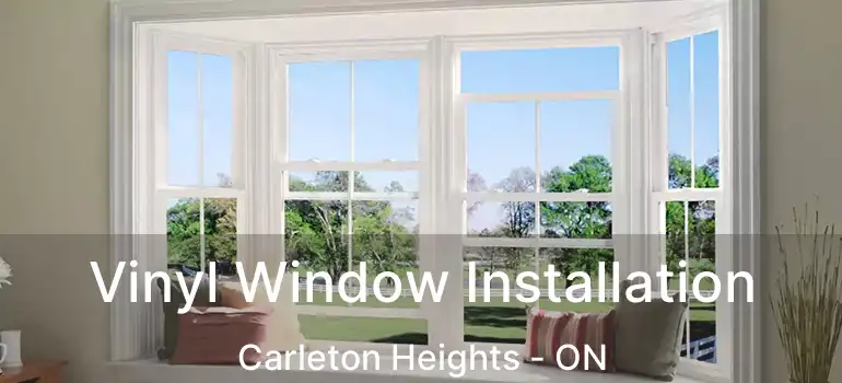  Vinyl Window Installation Carleton Heights - ON