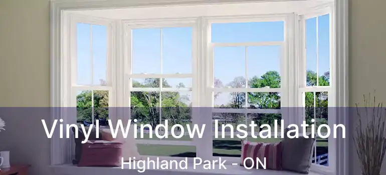  Vinyl Window Installation Highland Park - ON