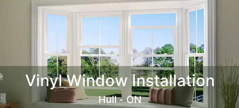  Vinyl Window Installation Hull - ON