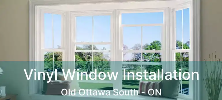  Vinyl Window Installation Old Ottawa South - ON