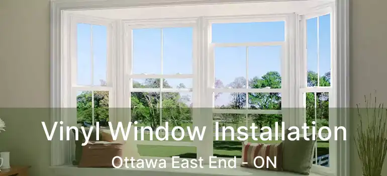  Vinyl Window Installation Ottawa East End - ON