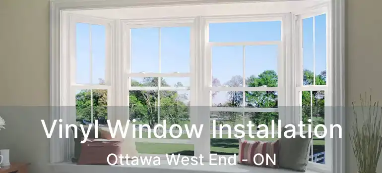  Vinyl Window Installation Ottawa West End - ON