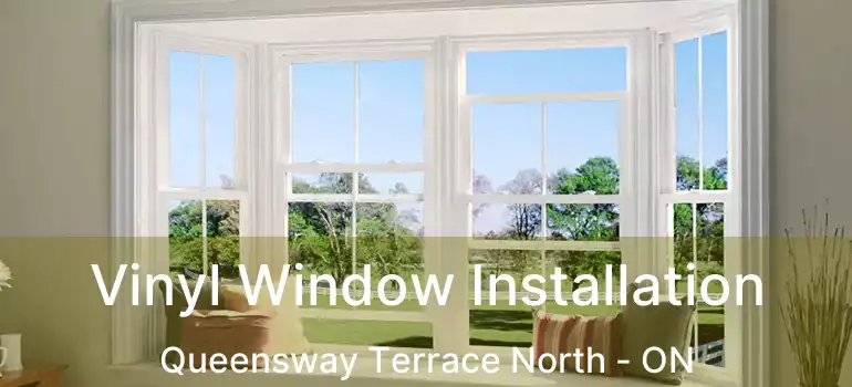  Vinyl Window Installation Queensway Terrace North - ON