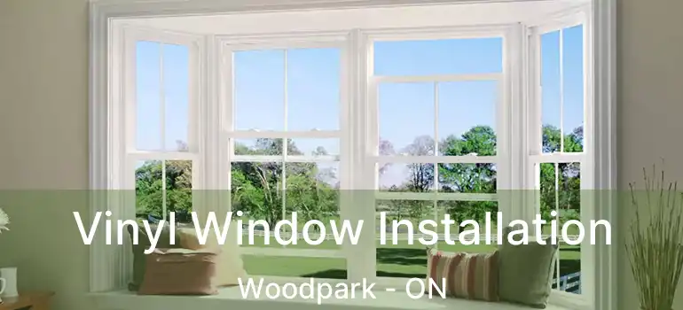  Vinyl Window Installation Woodpark - ON