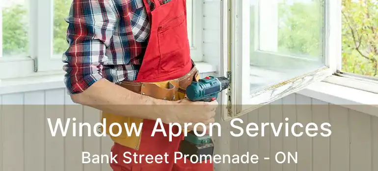  Window Apron Services Bank Street Promenade - ON