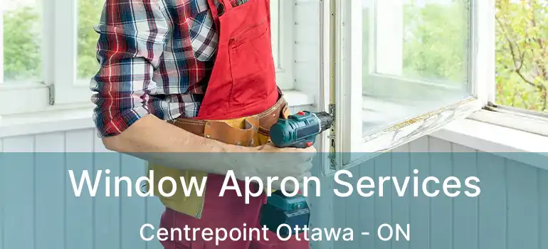  Window Apron Services Centrepoint Ottawa - ON