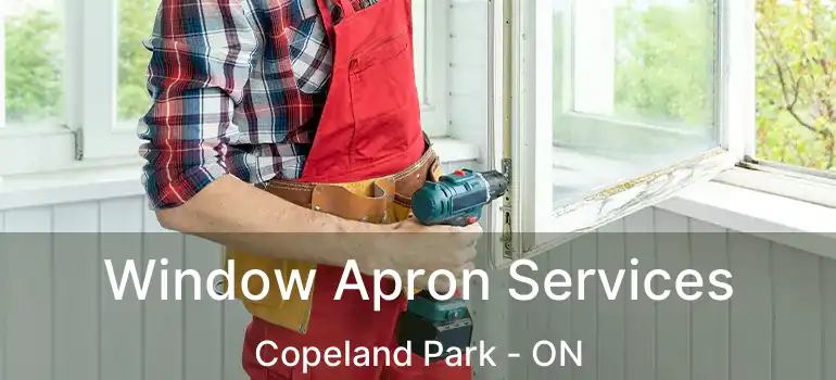  Window Apron Services Copeland Park - ON