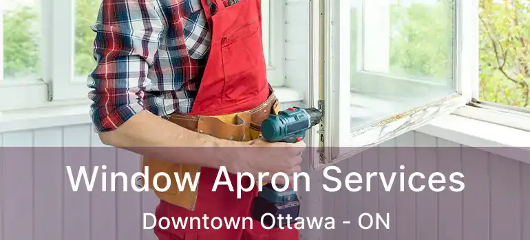  Window Apron Services Downtown Ottawa - ON