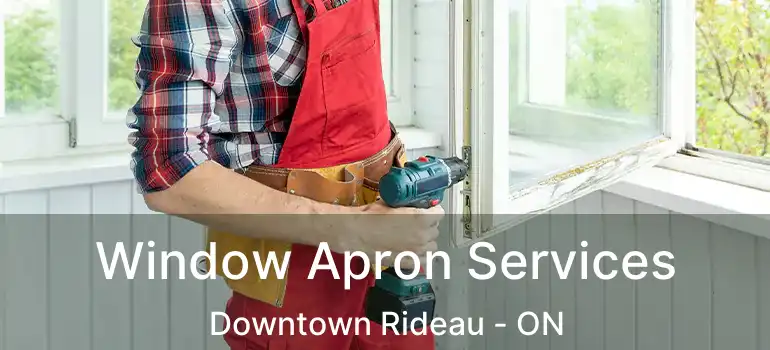  Window Apron Services Downtown Rideau - ON