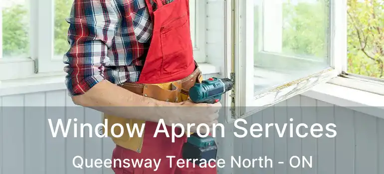  Window Apron Services Queensway Terrace North - ON