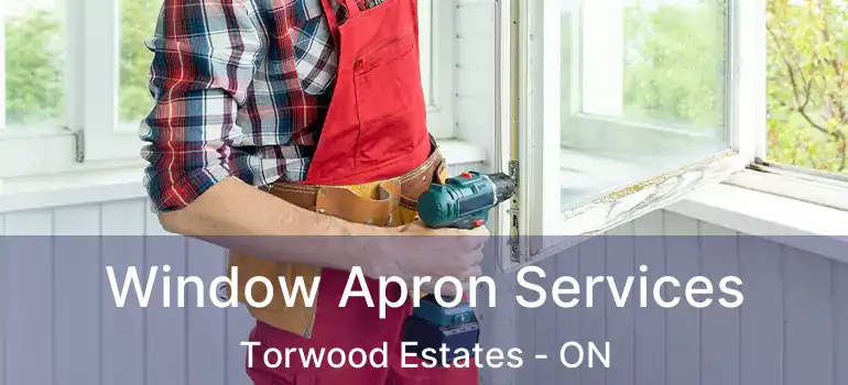  Window Apron Services Torwood Estates - ON