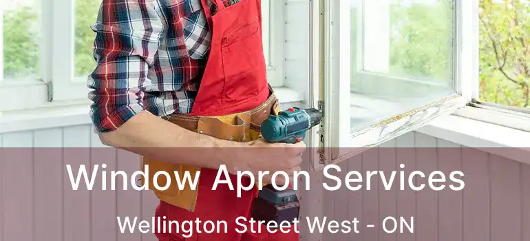  Window Apron Services Wellington Street West - ON