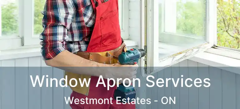  Window Apron Services Westmont Estates - ON