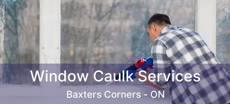  Window Caulk Services Baxters Corners - ON