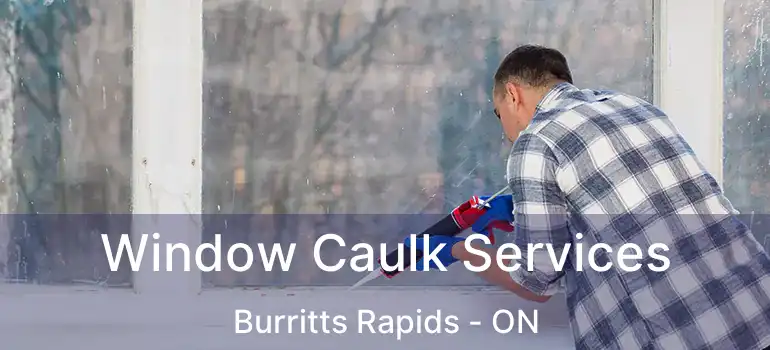  Window Caulk Services Burritts Rapids - ON