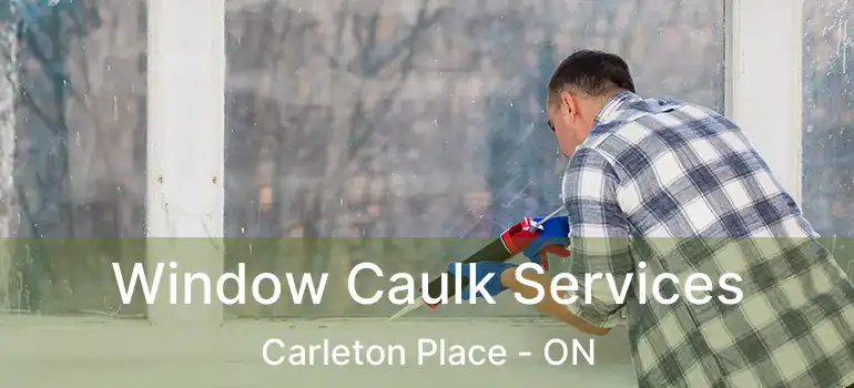  Window Caulk Services Carleton Place - ON