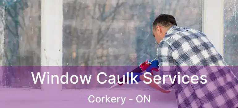  Window Caulk Services Corkery - ON