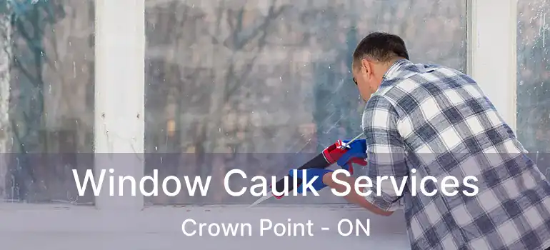  Window Caulk Services Crown Point - ON