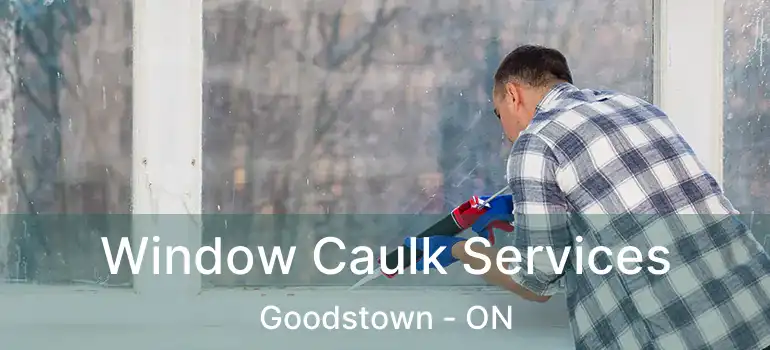  Window Caulk Services Goodstown - ON