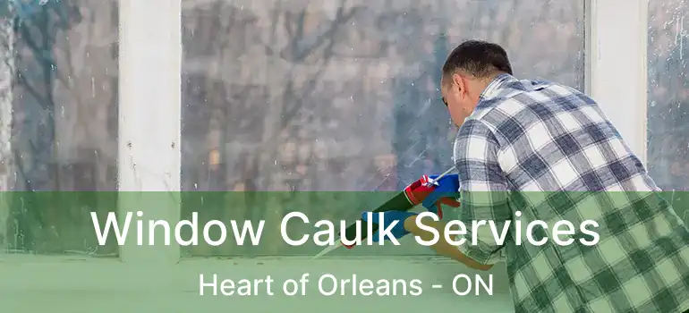  Window Caulk Services Heart of Orleans - ON