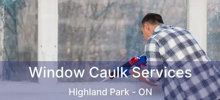  Window Caulk Services Highland Park - ON