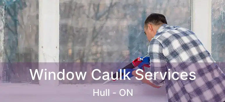  Window Caulk Services Hull - ON