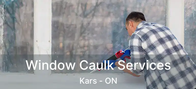  Window Caulk Services Kars - ON