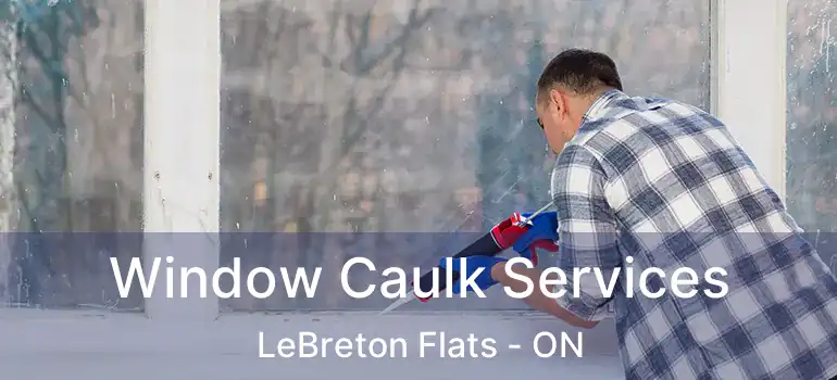  Window Caulk Services LeBreton Flats - ON