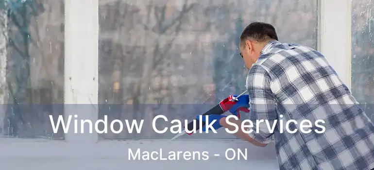  Window Caulk Services MacLarens - ON