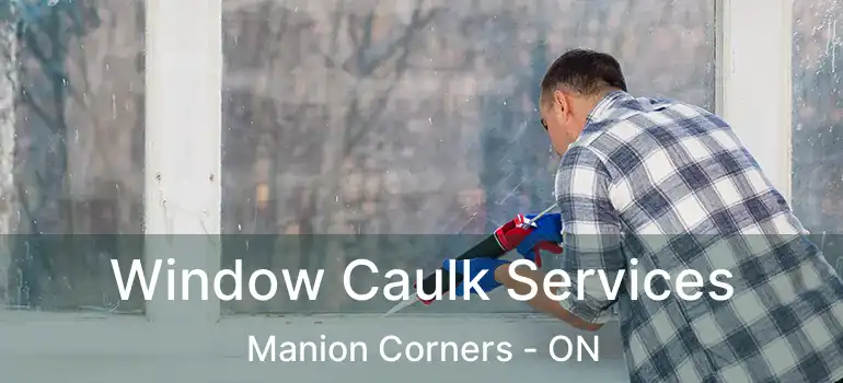  Window Caulk Services Manion Corners - ON