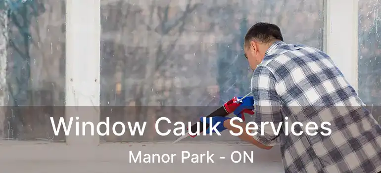  Window Caulk Services Manor Park - ON