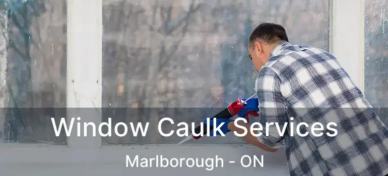  Window Caulk Services Marlborough - ON