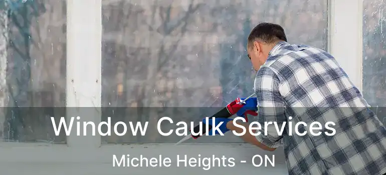  Window Caulk Services Michele Heights - ON