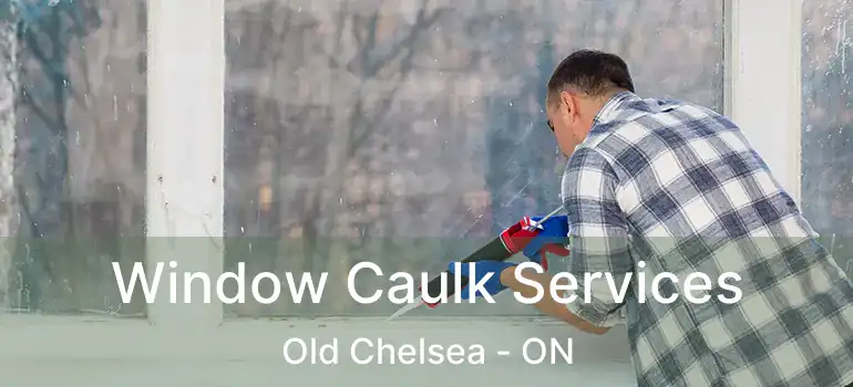  Window Caulk Services Old Chelsea - ON