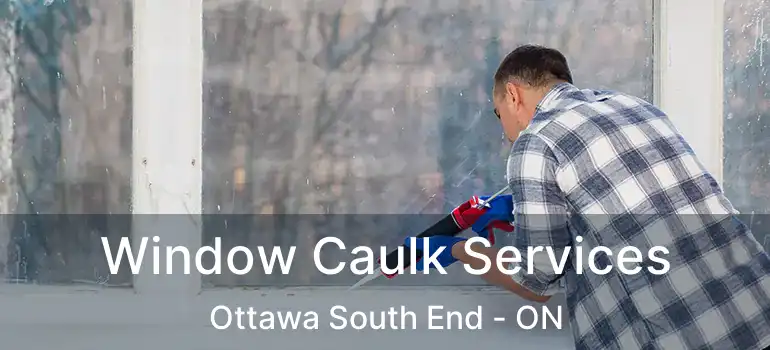  Window Caulk Services Ottawa South End - ON