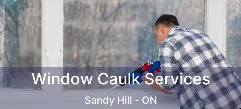  Window Caulk Services Sandy Hill - ON