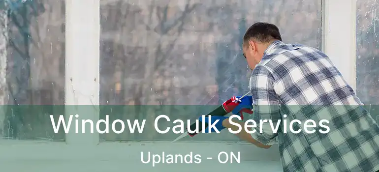  Window Caulk Services Uplands - ON